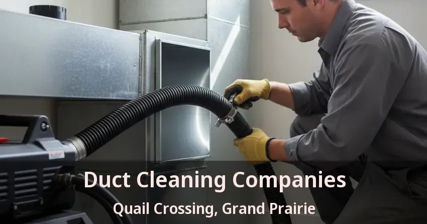 Duct Cleaning Companies Quail Crossing, Grand Prairie - TX Duct Cleaning Companies Quail Crossing, Grand Prairie - TX