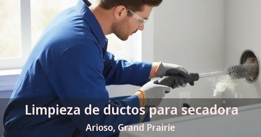 Limpieza de ductos para secadora Arioso, Grand Prairie - TX Limpieza de ductos para secadora Arioso, Grand Prairie - TX