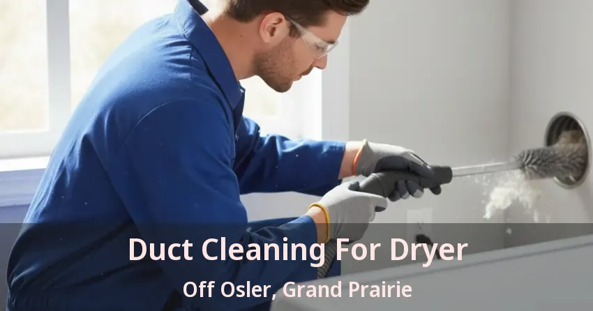 Duct Cleaning For Dryer Off Osler, Grand Prairie - TX Duct Cleaning For Dryer Off Osler, Grand Prairie - TX
