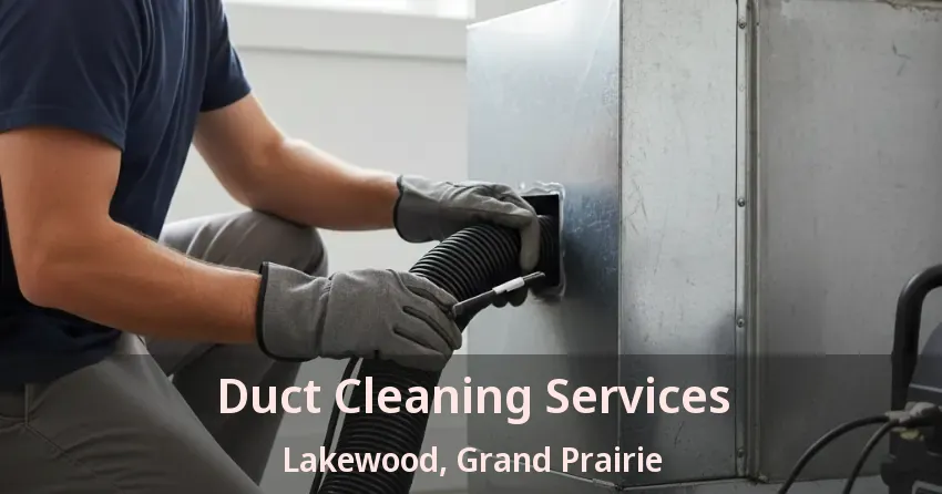 Duct Cleaning Services Lakewood, Grand Prairie - TX Duct Cleaning Services Lakewood, Grand Prairie - TX