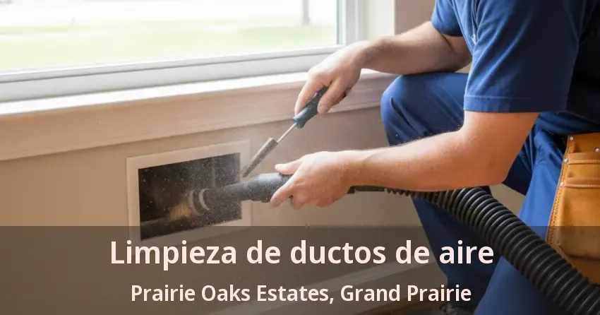 Limpieza de ductos de aire Prairie Oaks Estates, Grand Prairie - TX Limpieza de ductos de aire Prairie Oaks Estates, Grand Prairie - TX