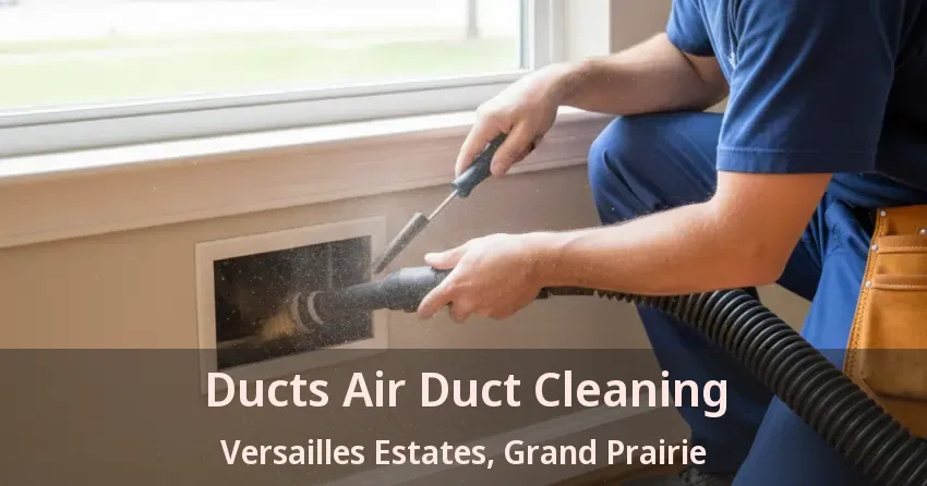 Ducts Air Duct Cleaning Versailles Estates, Grand Prairie - TX Ducts Air Duct Cleaning Versailles Estates, Grand Prairie - TX