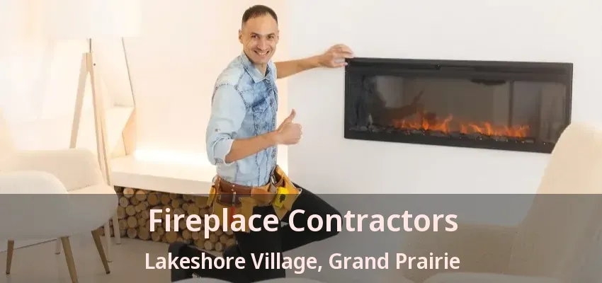 Fireplace Contractors Lakeshore Village, Grand Prairie - TX