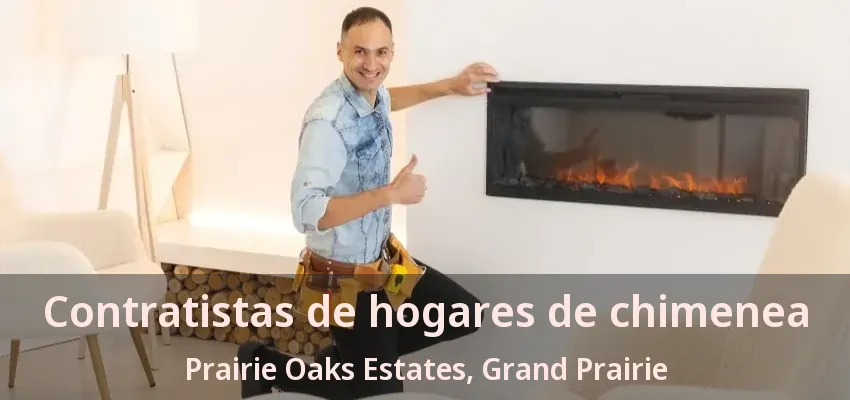 Contratistas de hogares de chimenea Prairie Oaks Estates, Grand Prairie - TX Contratistas de hogares de chimenea Prairie Oaks Estates, Grand Prairie - TX