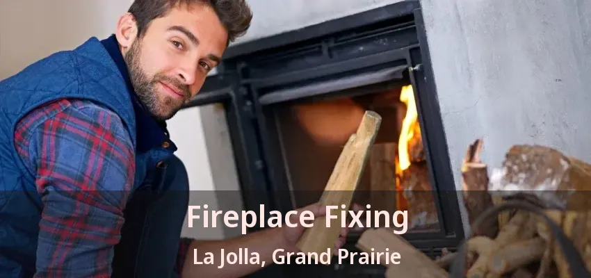 Fireplace Fixing La Jolla, Grand Prairie - TX Fireplace Fixing La Jolla, Grand Prairie - TX