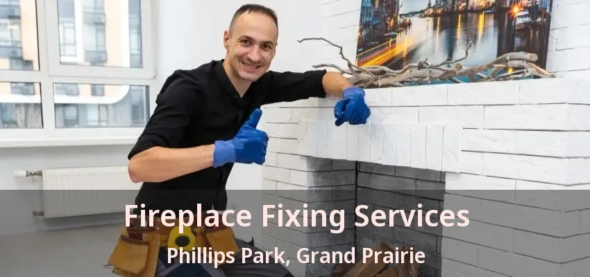 Fireplace Fixing Services Phillips Park, Grand Prairie - TX Fireplace Fixing Services Phillips Park, Grand Prairie - TX