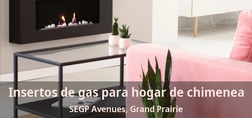 Insertos de gas para hogar de chimenea SEGP Avenues, Grand Prairie - TX