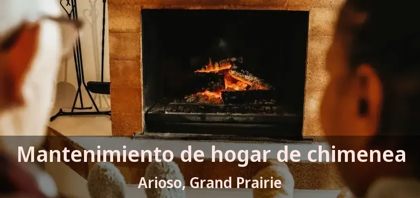 Mantenimiento de hogar de chimenea Arioso, Grand Prairie - TX Mantenimiento de hogar de chimenea Arioso, Grand Prairie - TX