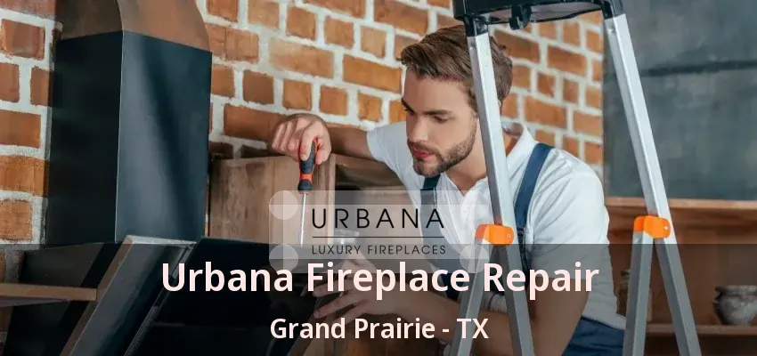 Urbana Fireplace Repair Grand Prairie - TX Urbana Fireplace Repair Grand Prairie - TX