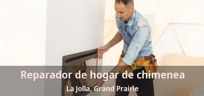 Reparador de hogar de chimenea La Jolla, Grand Prairie - TX Reparador de hogar de chimenea La Jolla, Grand Prairie - TX