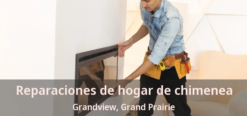 Reparaciones de hogar de chimenea Grandview, Grand Prairie - TX Reparaciones de hogar de chimenea Grandview, Grand Prairie - TX