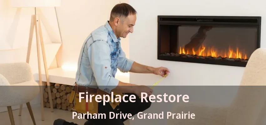 Fireplace Restore Parham Drive, Grand Prairie - TX Fireplace Restore Parham Drive, Grand Prairie - TX