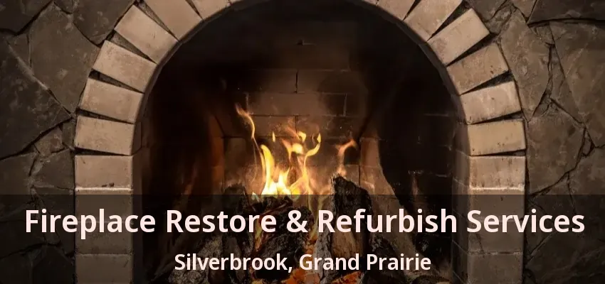 Fireplace Restore & Refurbish Services Silverbrook, Grand Prairie - TX Fireplace Restore & Refurbish Services Silverbrook, Grand Prairie - TX