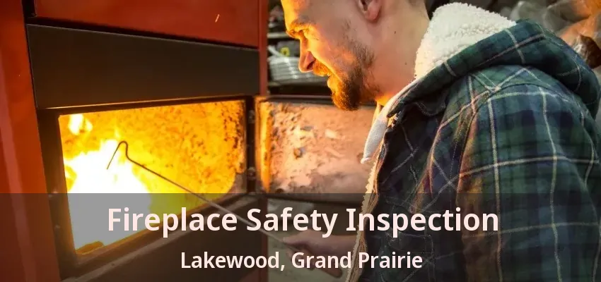 Fireplace Safety Inspection Lakewood, Grand Prairie - TX Fireplace Safety Inspection Lakewood, Grand Prairie - TX