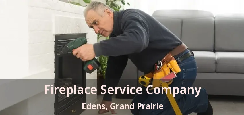 Fireplace Service Company Edens, Grand Prairie - TX