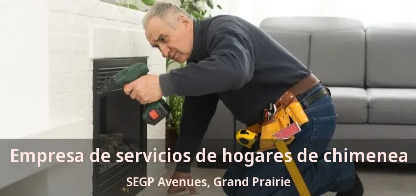 Empresa de servicios de hogares de chimenea SEGP Avenues, Grand Prairie - TX