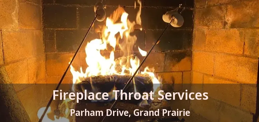 Fireplace Throat Services Parham Drive, Grand Prairie - TX Fireplace Throat Services Parham Drive, Grand Prairie - TX