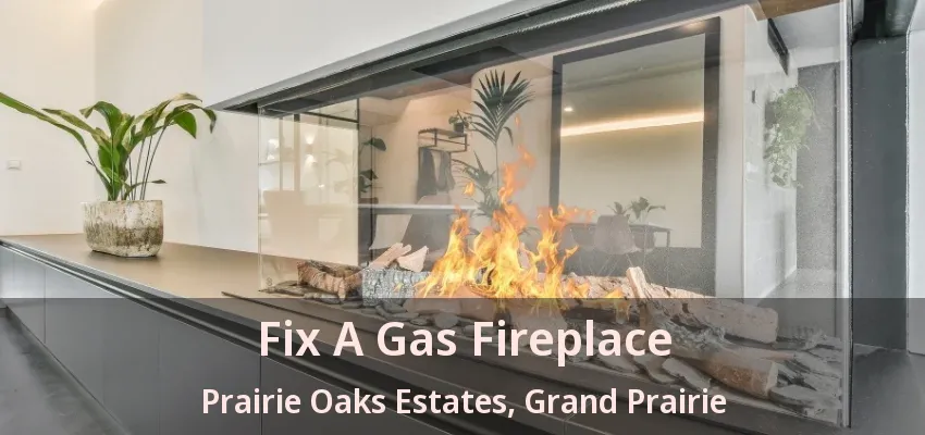 Fix A Gas Fireplace Prairie Oaks Estates, Grand Prairie - TX Fix A Gas Fireplace Prairie Oaks Estates, Grand Prairie - TX