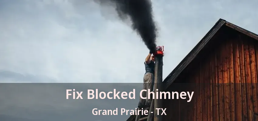 Fix Blocked Chimney Grand Prairie - TX Fix Blocked Chimney Grand Prairie - TX