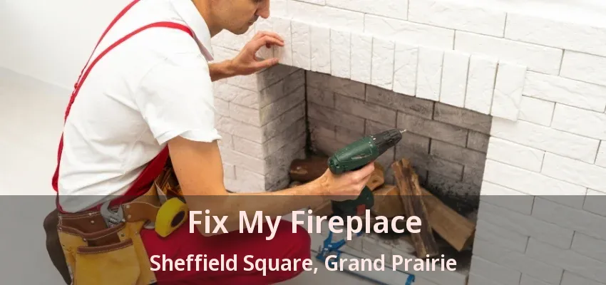 Fix My Fireplace Sheffield Square, Grand Prairie - TX Fix My Fireplace Sheffield Square, Grand Prairie - TX