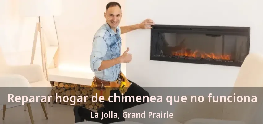 Reparar hogar de chimenea que no funciona La Jolla, Grand Prairie - TX Reparar hogar de chimenea que no funciona La Jolla, Grand Prairie - TX