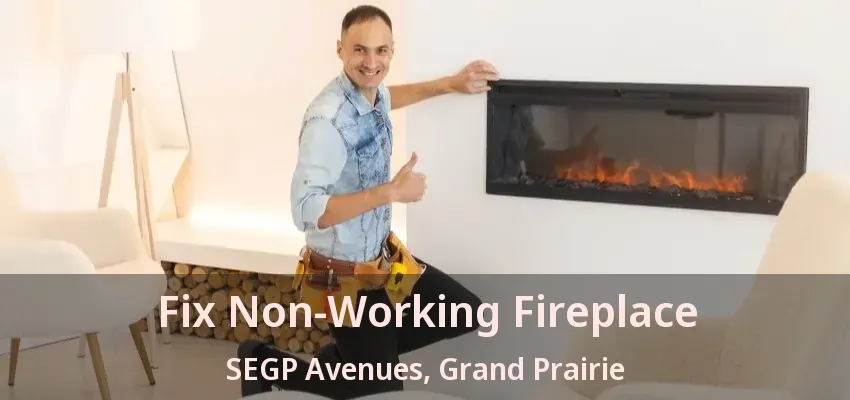 Fix Non-Working Fireplace SEGP Avenues, Grand Prairie - TX Fix Non-Working Fireplace SEGP Avenues, Grand Prairie - TX