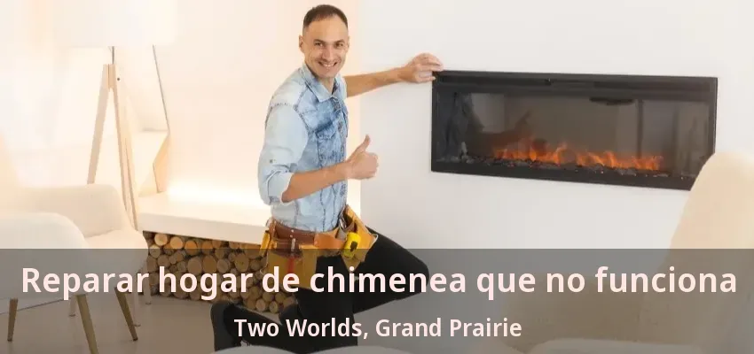 Reparar hogar de chimenea que no funciona Two Worlds, Grand Prairie - TX Reparar hogar de chimenea que no funciona Two Worlds, Grand Prairie - TX