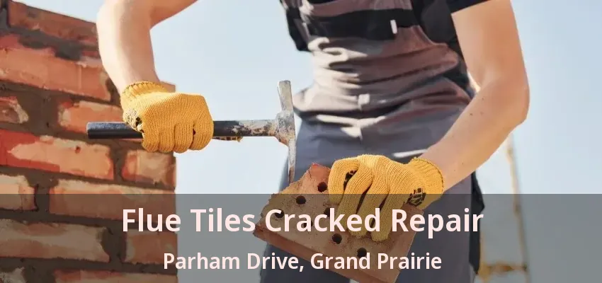 Flue Tiles Cracked Repair Parham Drive, Grand Prairie - TX Flue Tiles Cracked Repair Parham Drive, Grand Prairie - TX