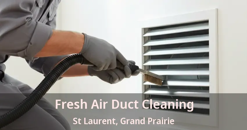 Fresh Air Duct Cleaning St Laurent, Grand Prairie - TX Fresh Air Duct Cleaning St Laurent, Grand Prairie - TX