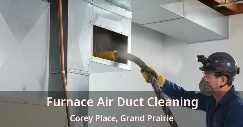Furnace Air Duct Cleaning Corey Place, Grand Prairie - TX