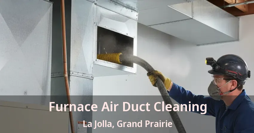 Furnace Air Duct Cleaning La Jolla, Grand Prairie - TX