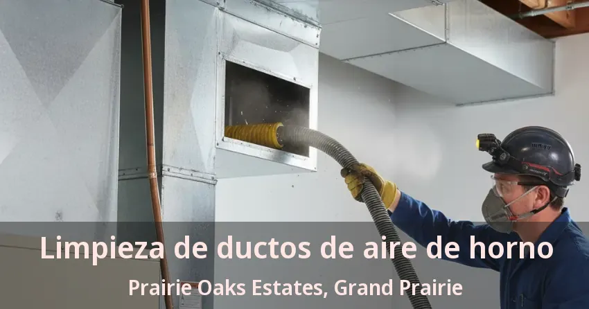 Limpieza de ductos de aire de horno Prairie Oaks Estates, Grand Prairie - TX