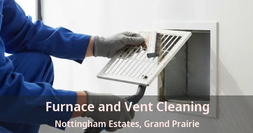 Furnace and Vent Cleaning Nottingham Estates, Grand Prairie - TX Furnace and Vent Cleaning Nottingham Estates, Grand Prairie - TX