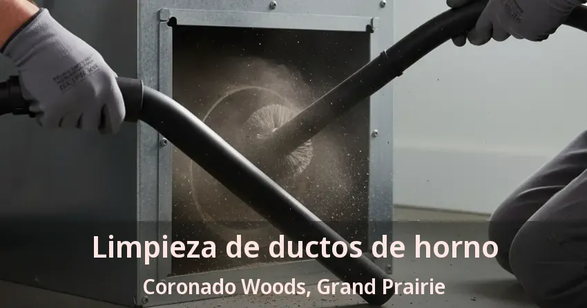 Limpieza de ductos de horno Coronado Woods, Grand Prairie - TX