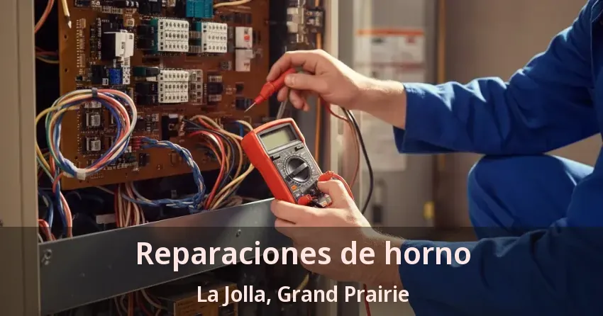 Reparaciones de horno La Jolla, Grand Prairie - TX Reparaciones de horno La Jolla, Grand Prairie - TX