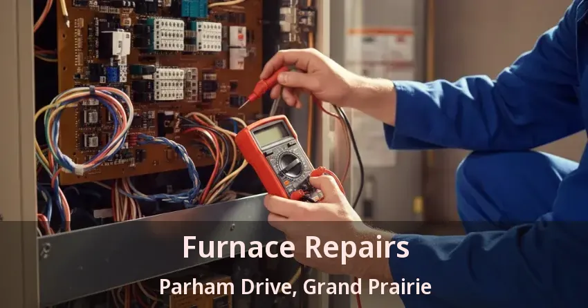 Furnace Repairs Parham Drive, Grand Prairie - TX