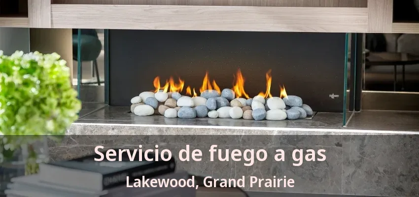 Servicio de fuego a gas Lakewood, Grand Prairie - TX Servicio de fuego a gas Lakewood, Grand Prairie - TX