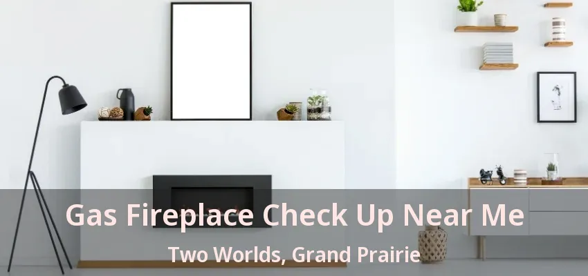 Gas Fireplace Check Up Near Me Two Worlds, Grand Prairie - TX Gas Fireplace Check Up Near Me Two Worlds, Grand Prairie - TX