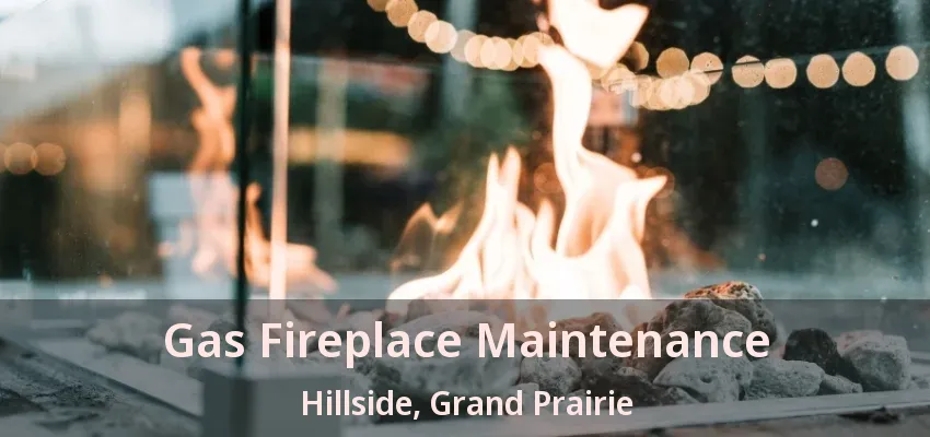 Gas Fireplace Maintenance Hillside, Grand Prairie - TX Gas Fireplace Maintenance Hillside, Grand Prairie - TX