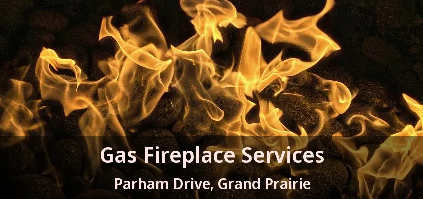Gas Fireplace Services Parham Drive, Grand Prairie - TX Gas Fireplace Services Parham Drive, Grand Prairie - TX
