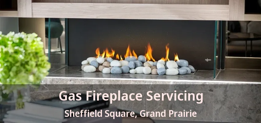 Gas Fireplace Servicing Sheffield Square, Grand Prairie - TX Gas Fireplace Servicing Sheffield Square, Grand Prairie - TX