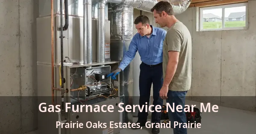 Gas Furnace Service Near Me Prairie Oaks Estates, Grand Prairie - TX