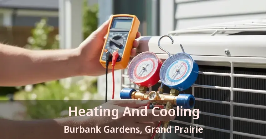 Heating And Cooling Burbank Gardens, Grand Prairie - TX Heating And Cooling Burbank Gardens, Grand Prairie - TX