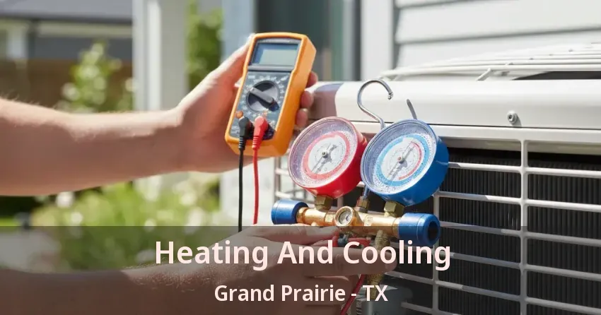 Heating And Cooling Grand Prairie - TX Heating And Cooling Grand Prairie - TX