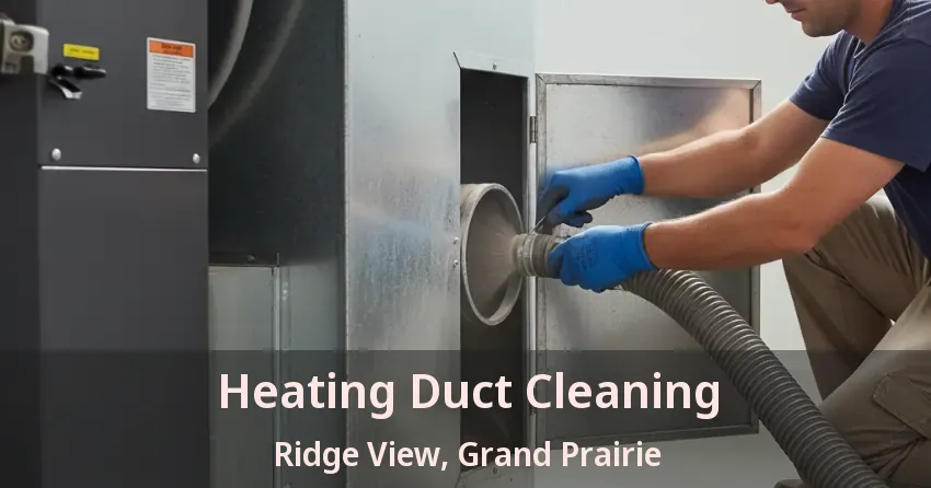 Heating Duct Cleaning Ridge View, Grand Prairie - TX