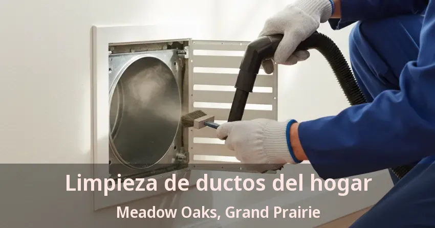 Limpieza de ductos del hogar Meadow Oaks, Grand Prairie - TX Limpieza de ductos del hogar Meadow Oaks, Grand Prairie - TX