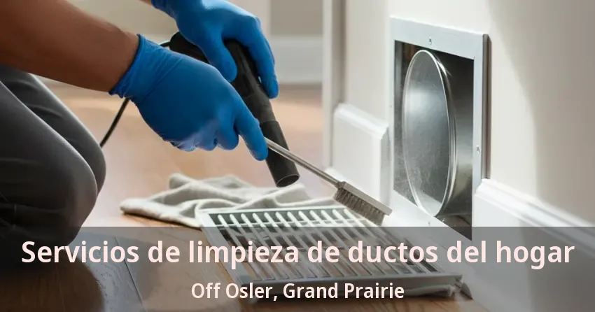 Servicios de limpieza de ductos del hogar Off Osler, Grand Prairie - TX Servicios de limpieza de ductos del hogar Off Osler, Grand Prairie - TX