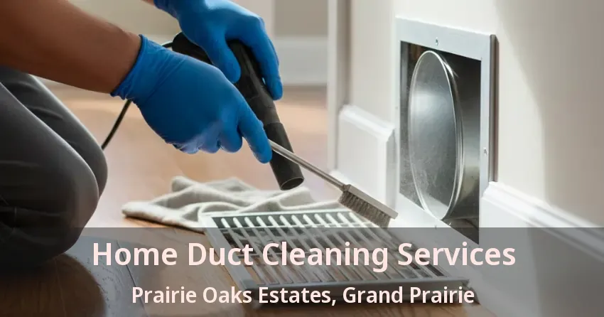 Home Duct Cleaning Services Prairie Oaks Estates, Grand Prairie - TX Home Duct Cleaning Services Prairie Oaks Estates, Grand Prairie - TX