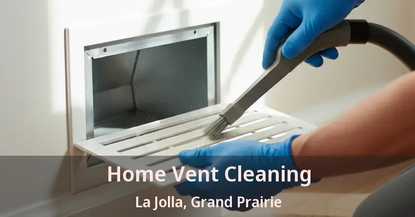 Home Vent Cleaning La Jolla, Grand Prairie - TX Home Vent Cleaning La Jolla, Grand Prairie - TX