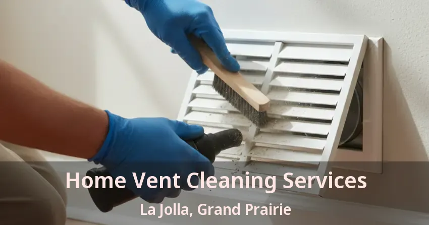 Home Vent Cleaning Services La Jolla, Grand Prairie - TX Home Vent Cleaning Services La Jolla, Grand Prairie - TX